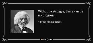 Frederick Douglass Quote Without A Struggle There Can Be No Progress