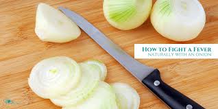 Sugars in onions turn to starch if they are. How To Fight A Fever Naturally With An Onion The Joyfilled Mom