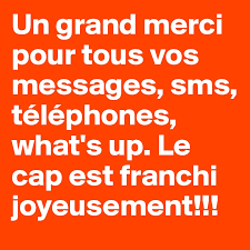 Un grand merci à tous ! Un Grand Merci Pour Tous Vos Messages Sms Telephones What S Up Le Cap Est Franchi Joyeusement Post By Sander13 On Boldomatic