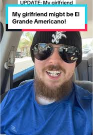 Is My Girlfriend Really El Grande Americano?