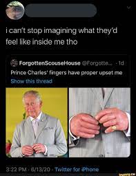 See more ideas about prince charles, charles, prince. I Can T Stop Imagining What They D Feel Like Inside Me Tho Prince Charles Fingers Have Proper Upset Me Show This Thread 3 22 Pm Twitter For Iphone Ifunny