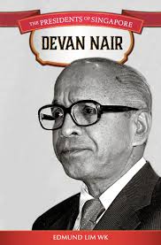 The Presidents of Singapore: Devan Nair — Epigram