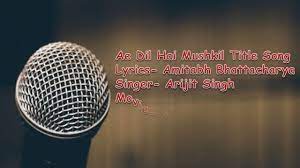 Ae Dil Hai Mushkil Lyric Translation Hindi English Bangla Ae Dil Hai Mushkil Lyrics Translation