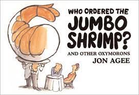 Check spelling or type a new query. Who Ordered The Jumbo Shrimp And Other Oxymorons Agee Jon Agee Jon 9780374483722 Amazon Com Books