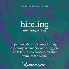 Hireling Hopefully We Don T Regard Our Work As This This Word Has Origins In Both Old English And Late Middle English Cool Words Uncommon Words Words Quotes