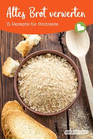 Altes Brot Verwerten 15 Tipps Und Kostliche Rezepte Rezepte Kochen Und Backen Rezepte Lebensmittel Essen