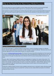 When looking for the right insurance company to suit your needs, you will have to sift through different insurance companies until you find the one with the right. What Do You Need To Know About Group Medical Insurance By Insurance Pandit Issuu