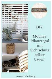 Diy Mobiles Pflanzregal Mit Sichtschutz Selber Bauen Chalet8 Sichtschutz Selber Bauen Pflanztisch Sichtschutz