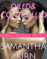 Oiled & Controlled: Lesbian Massage Erotica by Samantha Kirn | Goodreads