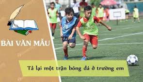 Khoảnh khắc này ngay sau khi chia sẻ trên mạng mình ở nhà xem cũng là do thói quen vì không hay ra ngoài tụ tập xem bóng đá. Bai VÄƒn Táº£ Láº¡i Má»™t Tráº­n Bong Ä'a á»Ÿ TrÆ°á»ng Em VÄƒn Máº«u Lá»›p 5 Hay Tuyá»ƒn