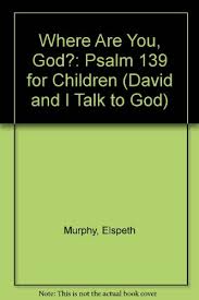Librarika: Where Are You, God?: Psalm 139 for Children (David and I Talk to  God)