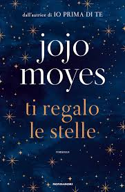 Libro Ti Regalo Le Stelle Di Jojo Moyes Libri Libri Online Jojo