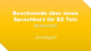 Telc deutsch c1 hochschule prüft hochschulbezogene deutschkenntnisse auf weit fortgeschrittenem niveau. Beschwerde Uber Einen Sprachkurs Redemittel Telc B2 Lerntipp2