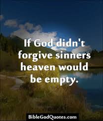 If God Didn T Forgive Sinners Heaven Would Be Empty Lol Quotes About God Christian Quotes Bible Quotes