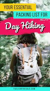 Your Day Hiking Essentials Packing List Fuel For The Sole Travel Outdoor Adventure Hiking Essentials Packing Lists Hiking Essentials Packing Essentials List