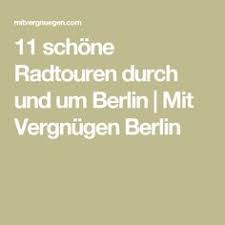 11 Schone Radtouren Durch Und Um Berlin Mit Vergnugen Berlin Radtouren Berlin Berlin Tipps