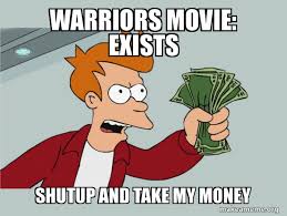 Find and save warriors movie memes | from instagram, facebook, tumblr, twitter & more. Warriors Movie Exists Shutup And Take My Money Shutup And Take My Money Make A Meme