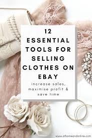 How about learning how to sell clothes online? 12 Essential Tools For Selling Clothes On Ebay At Home Online