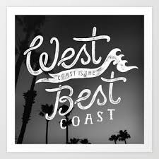 West Coast Is The Best Coast Art Print By Weareyawn Society6 California Girl Quotes California Quotes California Love
