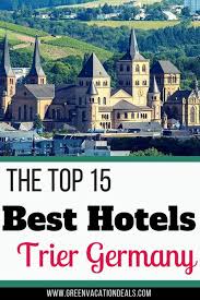 15 Best Hotels In Trier Germany Trier Best Hotels Germany Travel Destinations
