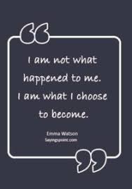 We did not find results for: Storm Quotes I Am Not What Happened To Me I Am What I Choose To Become Emma Watson Sayings Point