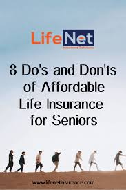 Do You Want To Be Able To Get Affordable Life Insurance For Seniors Follow These 8 Do S And Don Ts T Affordable Life Insurance Life Insurance For Seniors Life