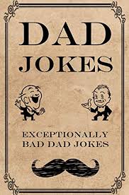 That is way more than. Dad Jokes Exceptionally Bad Dad Jokes Terribly Good Dad Jokes Book 2 Kindle Edition By Steinz Frank N Humor Entertainment Kindle Ebooks Amazon Com