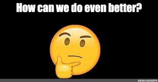 Meme How Can We Do Even Better All Templates Meme Arsenal Com