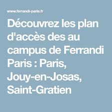 Decouvrez Les Plan D Acces Des Au Campus De Ferrandi Paris Paris Jouy En Josas Saint Gratien Ferrandi Paris Paris Porte Paris