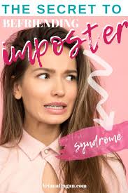 What Is Impostor Syndrome How To Stop Feeling Like A Fraud And Befriend The Impostor Imposter Syndrome Mom Life