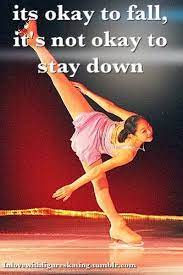 It S Okay To Fall It S Not Okay To Stay Down Quotes To Live By Inspirational Quote Motivational Q Figure Skating Quotes Skating Quote Ice Skating Quotes
