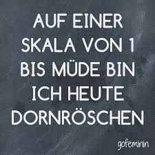Auf Einer Skala Von 1 Bis Mude Bin Ich Heute Dornroschen Spruche Coole Spruche Witzige Spruche