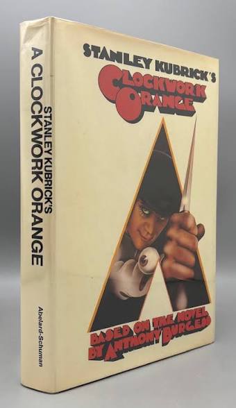 STANLEY KUBRICK'S A CLOCKWORK ORANGE, based on the novel by Anthony Burgess  - 1972 [First Ed./ DJ] | Panoply Books