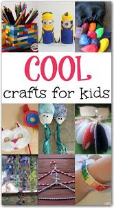 10 Cool Crafts For Kids Fun And Creative Ideas To Make With Your Children That You Will Both Lo Fun Crafts For Kids Crafts For Kids Craft Activities For Kids