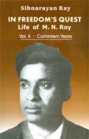 In Freedom's Quest: A Study of the Life and Works of M.N. Roy (Volume II),  , Sibnarayan Ray, Minerva Associates (Publications) Pvt. Ltd., 817715009X
