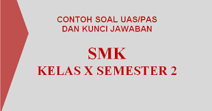Soal uas smk kelas 10 semester 2. Contoh Soal Dan Kunci Tanggapan Pat Uas Kelas X Semester 2 Smk 2018 2019 Teori Dan Soal