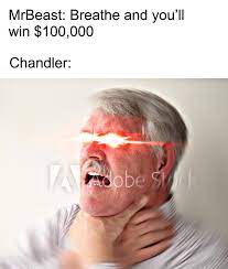 Mr beast and chandler memes youtube. Chandler Never Wins Know Your Meme