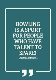 50 Amazing Bowling Quotes Bowling Quotes Bowling Quotes