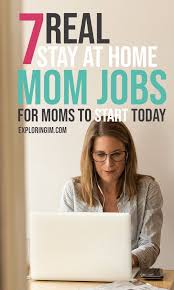 7 Real Stay At Home Mom Jobs For Moms To Start Today Mom Jobs Stay At Home Mom Work From Home Moms