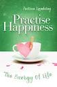 Amazon.com: Practise Happiness: The Energy of Life eBook ...