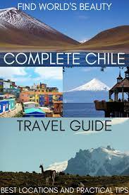 Complete Chile Travel Guide Top Places To Visit In Chile With Practical Tips Chile Travel South America Travel Destinations South America Travel