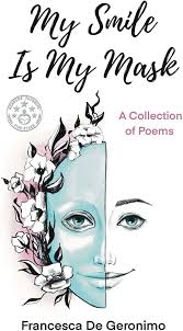 Amazon.com: My Smile Is My Mask: A Collection of Poems: 9781662927614: de  Geronimo, Francesca, Diep Loi, Hong: Libros