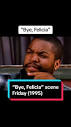 Bye, Felicia” - Friday (1995) #byefelicia #icecube #christucker ...