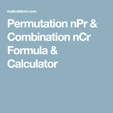 Permutation Npr Combination Ncr Formula Calculator Permutations And Combinations Combination Calculator