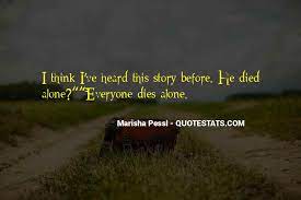 Dec 21, 2015 · 7. Top 13 Everyone Dies Alone Quotes Famous Quotes Sayings About Everyone Dies Alone