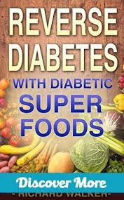 Diabetes 60 Powerful Diabetic Superfoods To Reverse Diabetes Regulate Insulin Control Blo Reverse Diabetes Reverse Diabetes Naturally Reverse Diabetes Diet