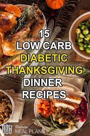 15 Low Carb Diabetic Thanksgiving Dinner Recipes Thanksgiving Dinner Recipes Thanksgiving Recipes Diabetic Thanksgiving Recipe