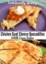 Yummy Chicken Goat Cheese Quesadilla With Corn Salsa Oh My Creative Recipe In 2020 Goat Cheese Stuffed Chicken Quesadilla Recipes