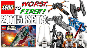 Purist customs are fine any day. Lego Worst To First All Lego Star Wars 2015 Sets Youtube