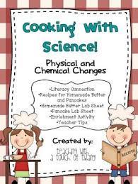 Cooking With Science Physical And Chemical Changes Elementary Physical Science Chemical Changes Homeschool Science
